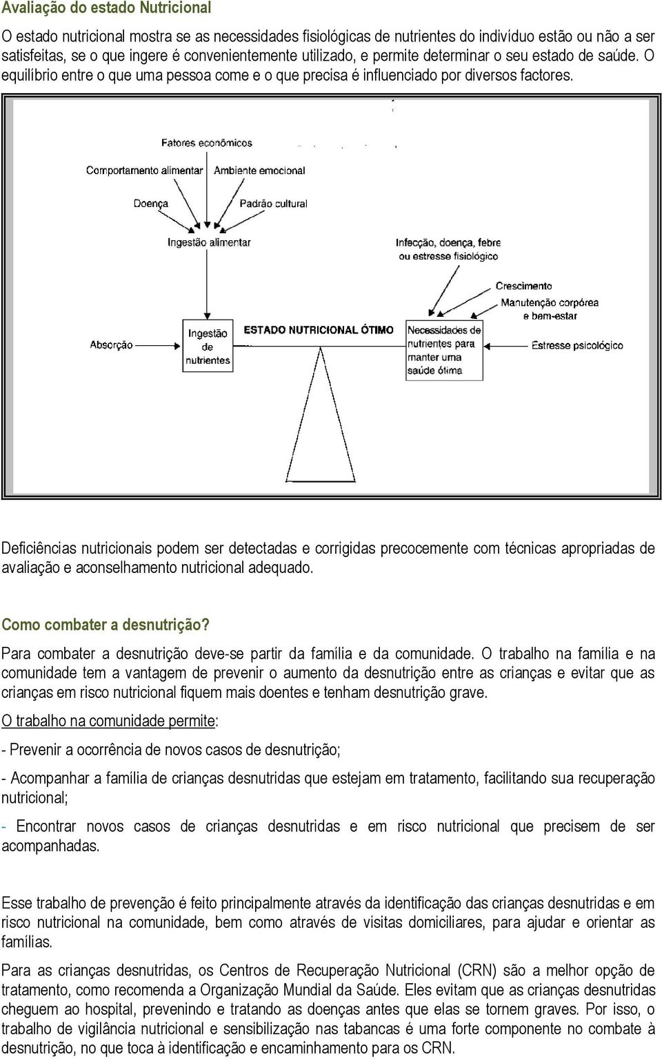 Deficiências nutricionais podem ser detectadas e corrigidas precocemente com técnicas apropriadas de avaliação e aconselhamento nutricional adequado. Como combater a desnutrição?