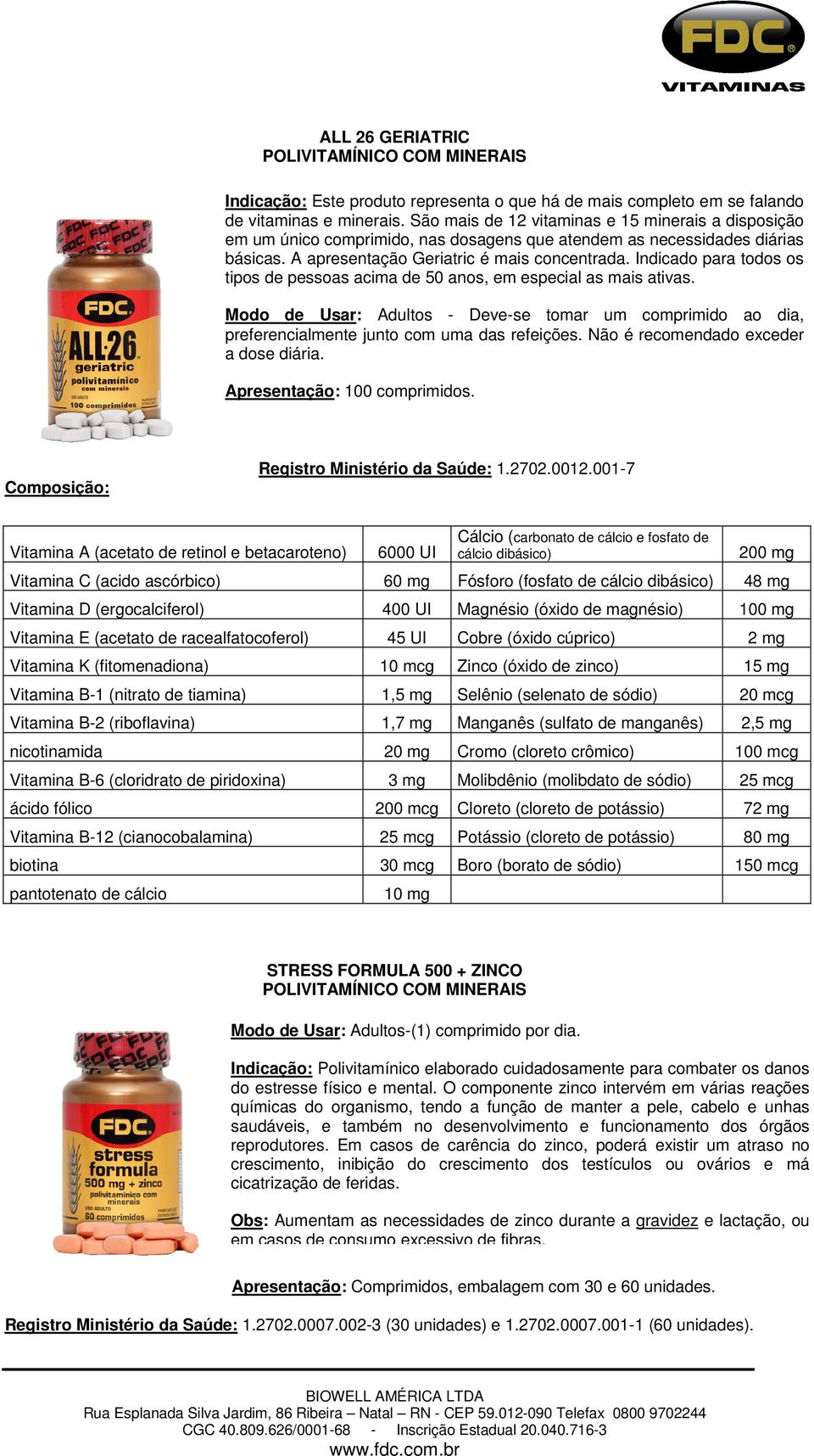 Indicado para todos os tipos de pessoas acima de 50 anos, em especial as mais ativas. Modo de Usar: Adultos - Deve-se tomar um comprimido ao dia, preferencialmente junto com uma das refeições.