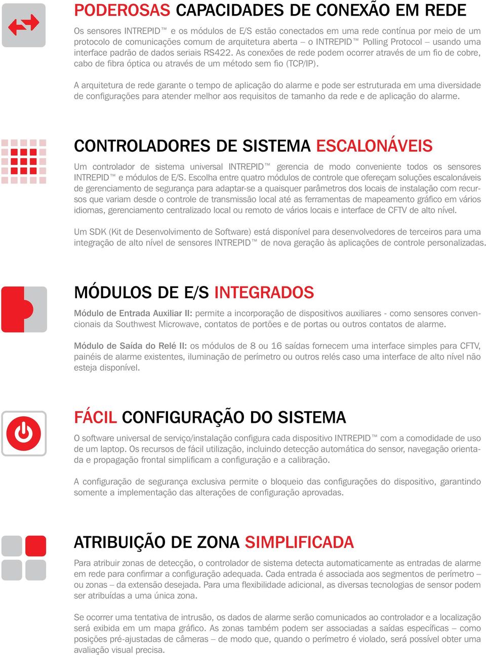 A arquitetura de rede garante o tempo de aplicação do alarme e pode ser estruturada em uma diversidade de configurações para atender melhor aos requisitos de tamanho da rede e de aplicação do alarme.