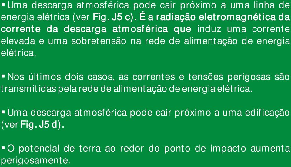 Descargas atmosféricas danificam sistemas elétricos e eletrônicos, especialmente transformadores, medidores e eletrodomésticos, tanto em instalações residenciais como industriais.