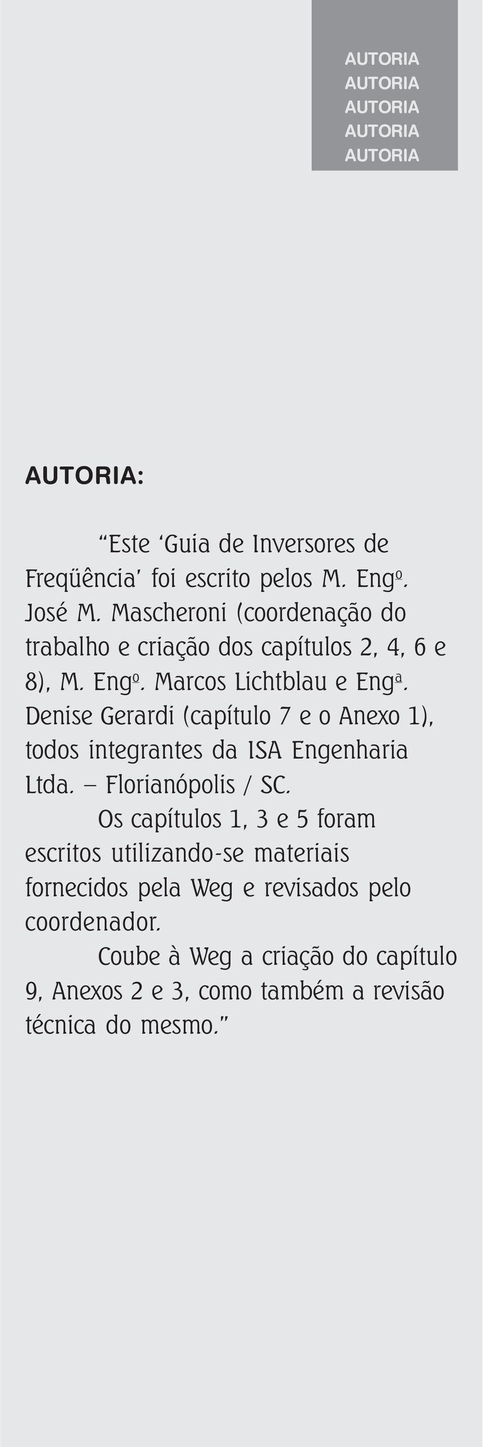 Denise Gerardi (capítulo 7 e o Anexo 1), todos integrantes da ISA Engenharia Ltda. Florianópolis / SC.