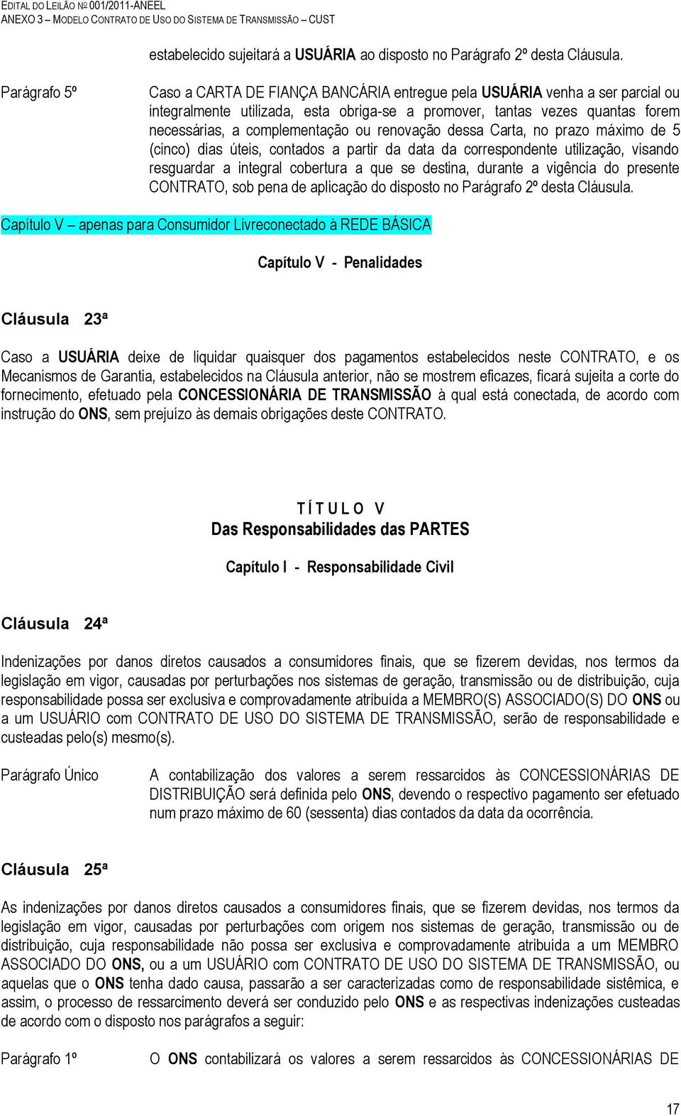 ou renovação dessa Carta, no prazo máximo de 5 (cinco) dias úteis, contados a partir da data da correspondente utilização, visando resguardar a integral cobertura a que se destina, durante a vigência