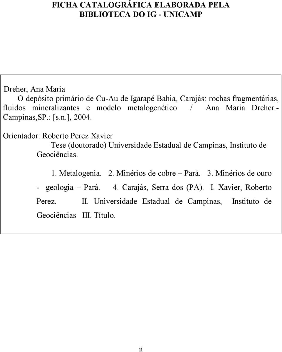 Orientador: Roberto Perez Xavier Tese (doutorado) Universidade Estadual de Campinas, Instituto de Geociências. 1. Metalogenia. 2.