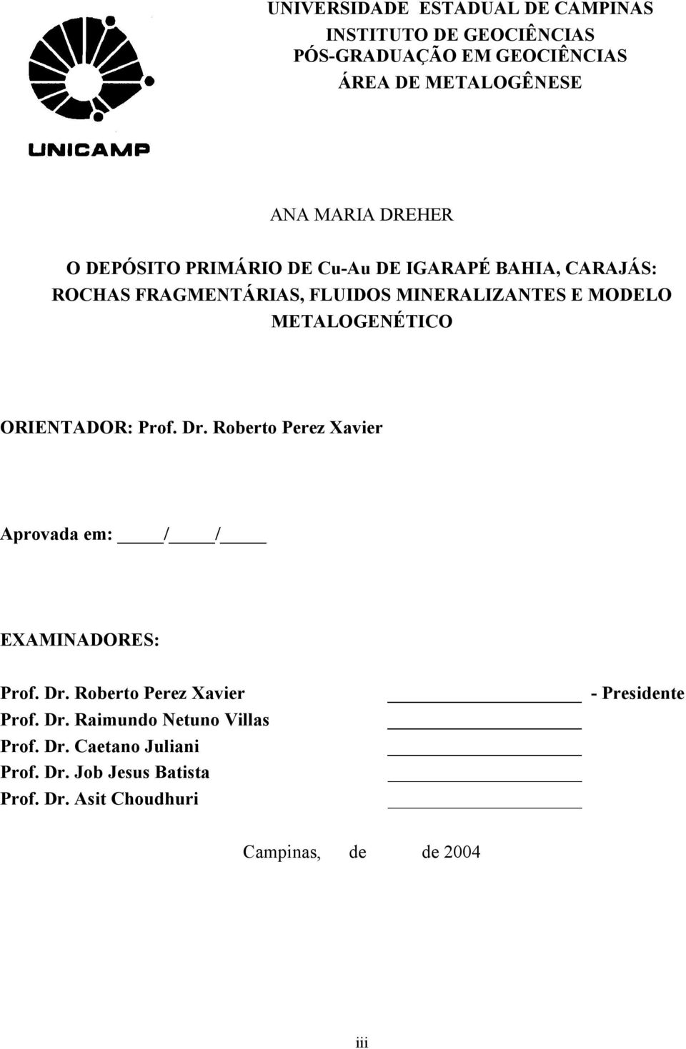 ORIENTADOR: Prof. Dr. Roberto Perez Xavier Aprovada em: / / EXAMINADORES: Prof. Dr. Roberto Perez Xavier Prof. Dr. Raimundo Netuno Villas Prof.