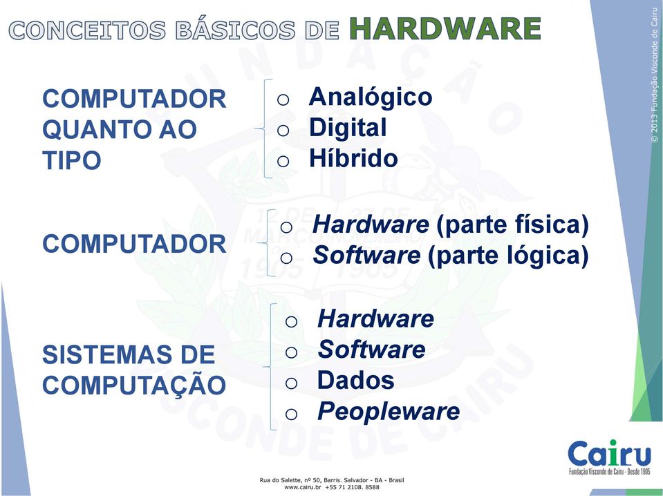 o Hardware (parte física) o Software (parte