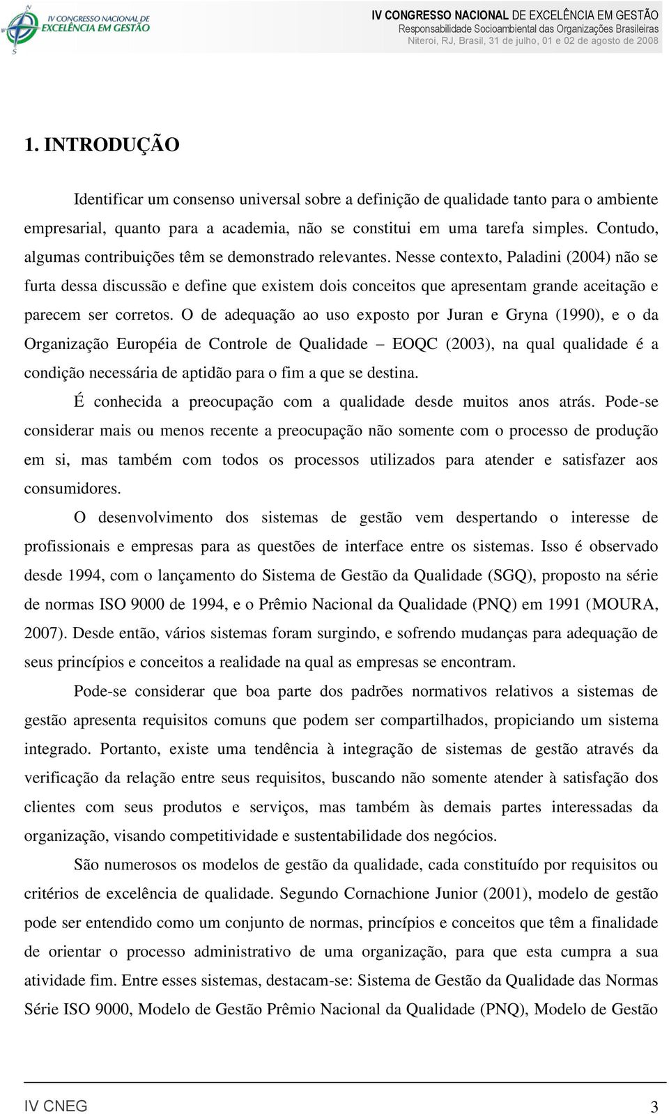 Nesse contexto, Paladini (2004) não se furta dessa discussão e define que existem dois conceitos que apresentam grande aceitação e parecem ser corretos.