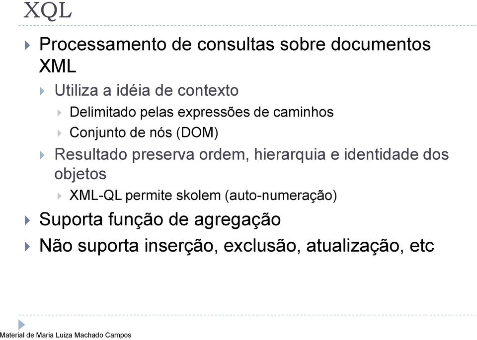 hierarquia e identidade dos objetos XML-QL permite skolem (auto-numeração) Suporta função