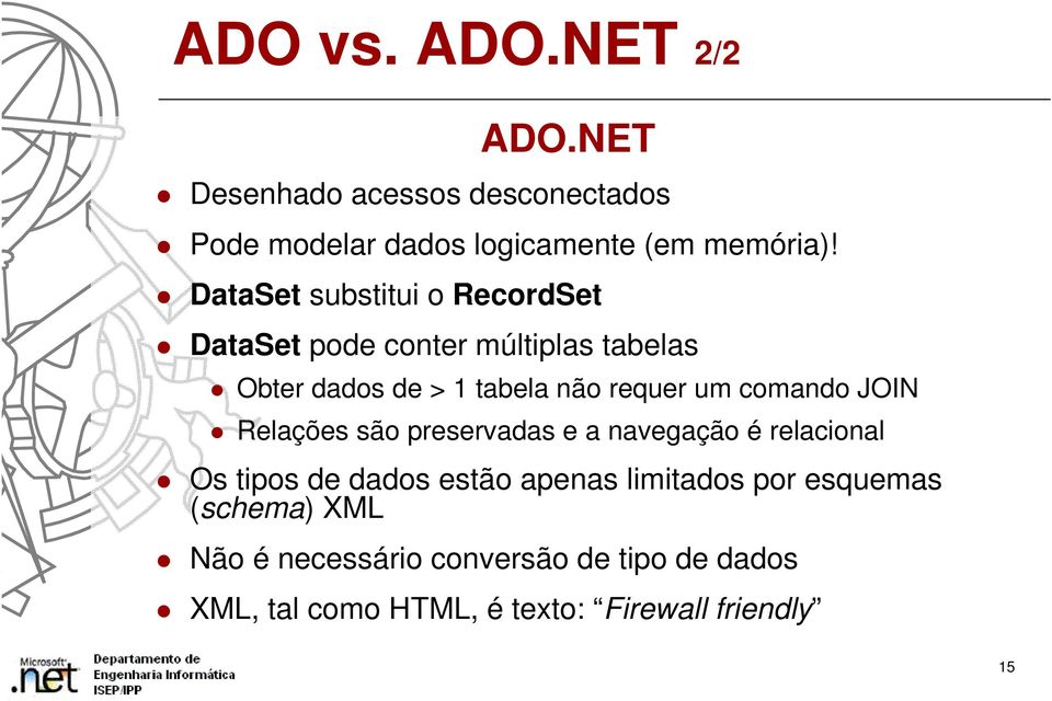 comando JOIN Relações são preservadas e a navegação é relacional Os tipos de dados estão apenas limitados por