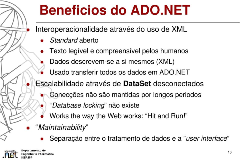 Dados descrevem-se a si mesmos (XML) Usado transferir todos os dados em ADO.