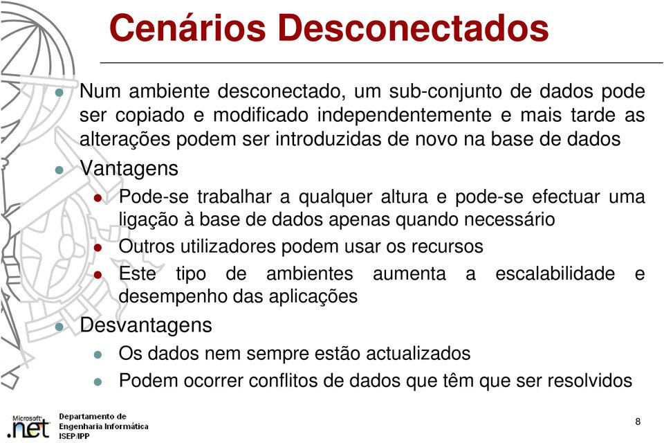 ligação à base de dados apenas quando necessário Outros utilizadores podem usar os recursos Este tipo de ambientes aumenta a