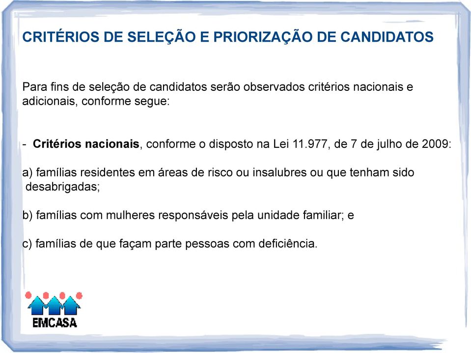 977, de 7 de julho de 2009: a) famílias residentes em áreas de risco ou insalubres ou que tenham sido