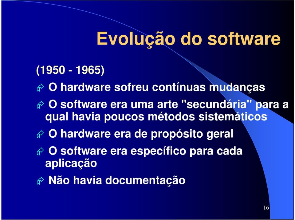 poucos métodos sistemáticos O hardware era de propósito geral O