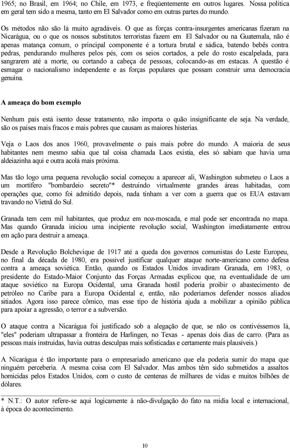 O que as forças contra-insurgentes americanas fizeram na Nicarágua, ou o que os nossos substitutos terroristas fazem em El Salvador ou na Guatemala, não é apenas matança comum, o principal componente