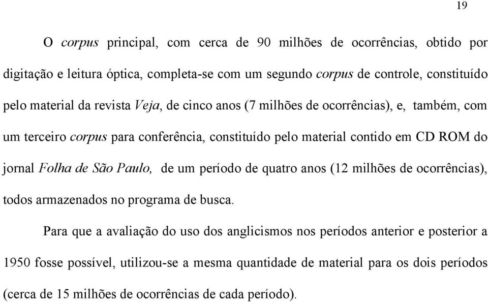 jornal Folha de São Paulo, de um período de quatro anos (12 milhões de ocorrências), todos armazenados no programa de busca.