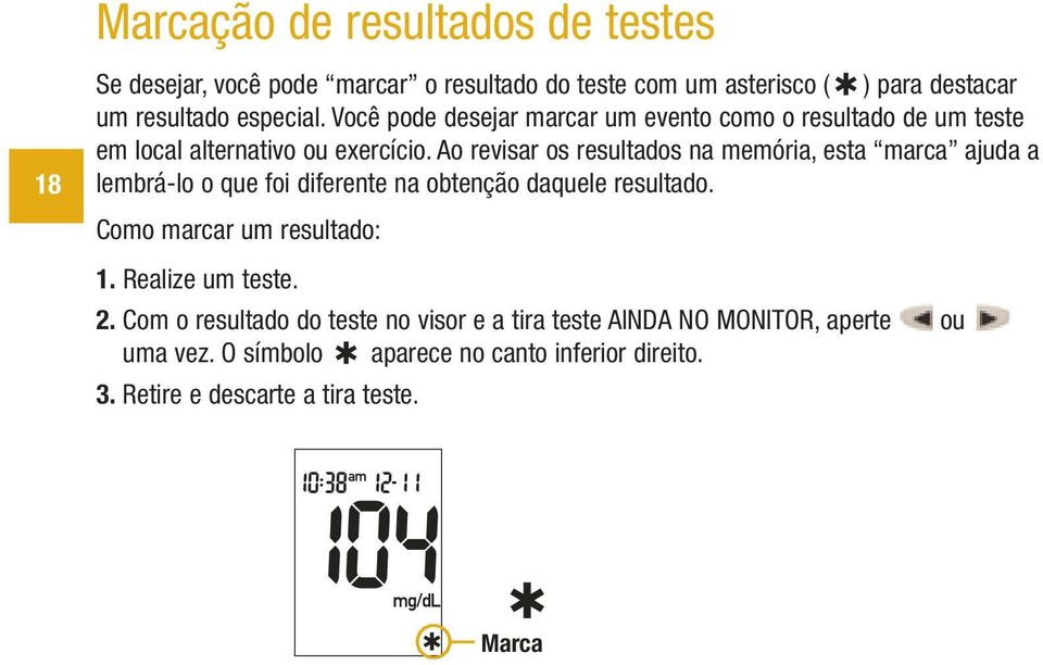 Ao revisar os resultados na memória, esta marca ajuda a lembrá-lo o que foi diferente na obtenção daquele resultado. Como marcar um resultado: 1.