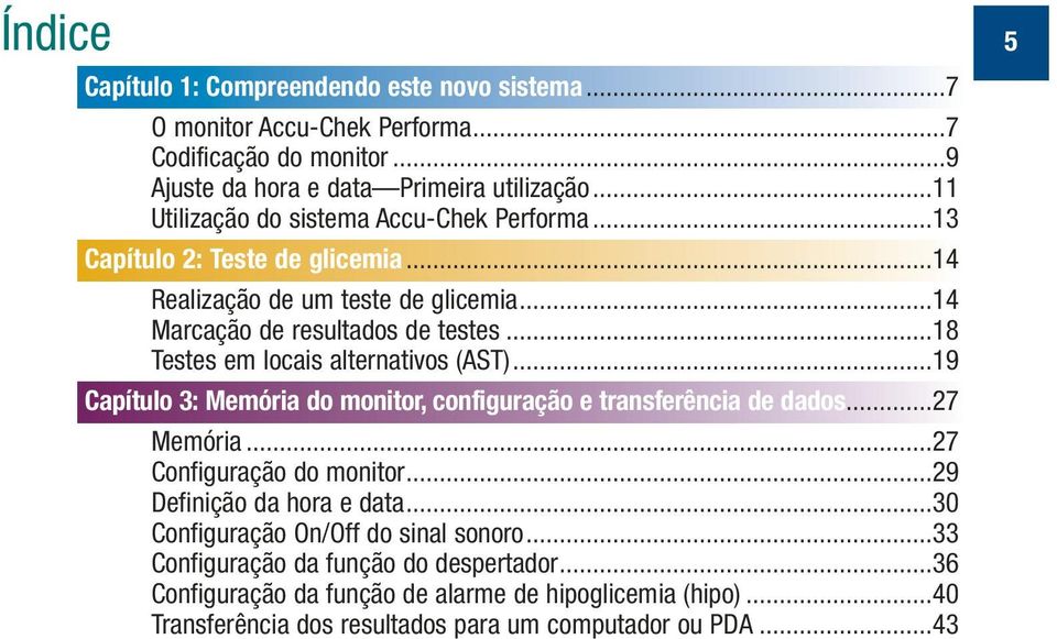 ..18 Testes em locais alternativos (AST)...19 Capítulo 3: Memória do monitor, configuração e transferência de dados...27 Memória...27 Configuração do monitor.