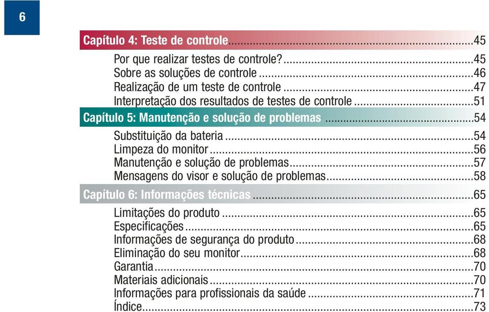 ..56 Manutenção e solução de problemas...57 Mensagens do visor e solução de problemas...58 Capítulo 6: Informações técnicas...65 Limitações do produto.