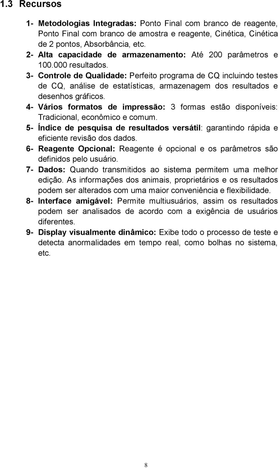 3- Controle de Qualidade: Perfeito programa de CQ incluindo testes de CQ, análise de estatísticas, armazenagem dos resultados e desenhos gráficos.