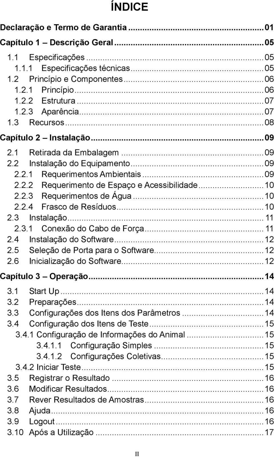 .. 10 2.2.3 Requerimentos de Água... 10 2.2.4 Frasco de Resíduos... 10 2.3 Instalação... 11 2.3.1 Conexão do Cabo de Força... 11 2.4 Instalação do Software... 12 2.5 Seleção de Porta para o Software.