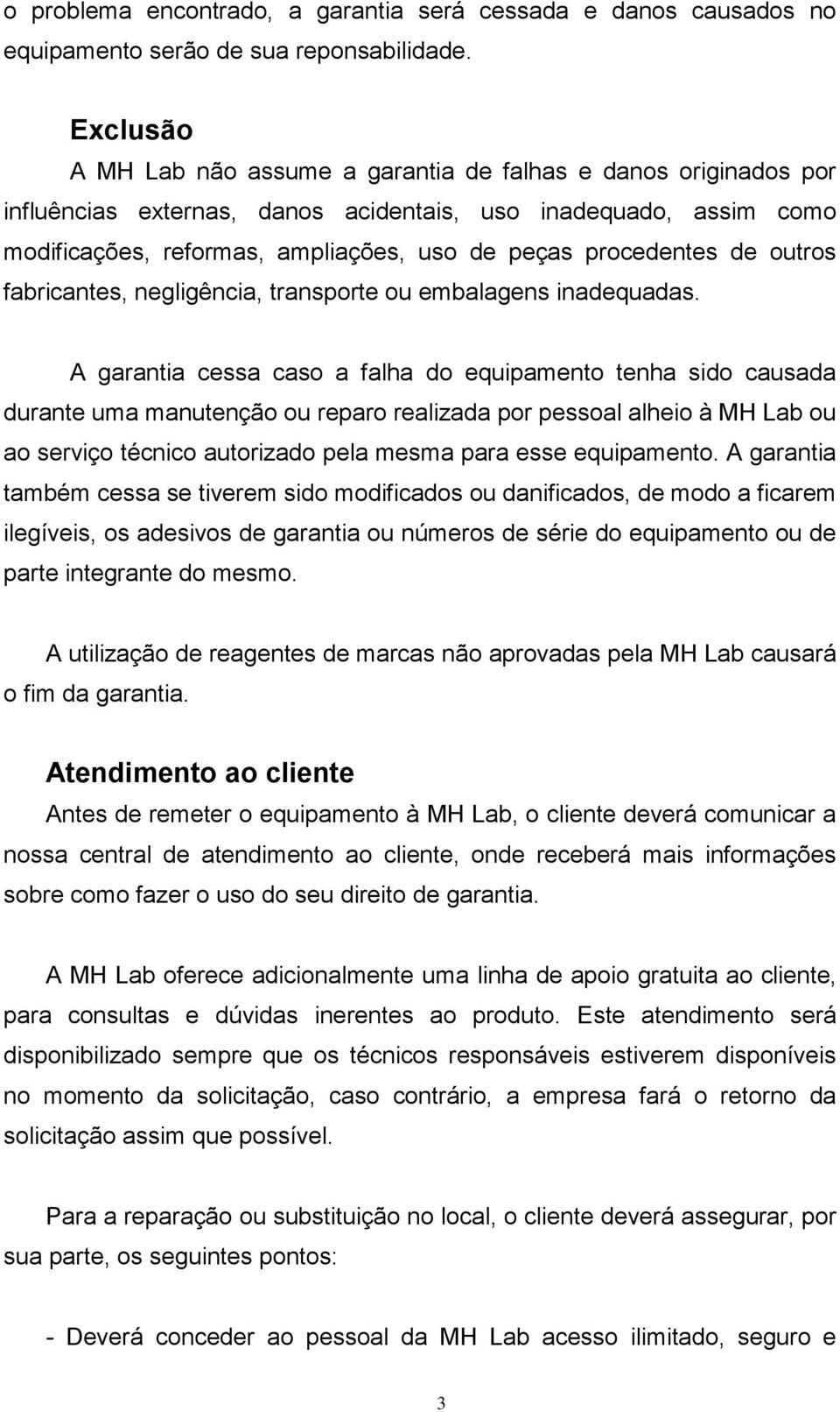 procedentes de outros fabricantes, negligência, transporte ou embalagens inadequadas.