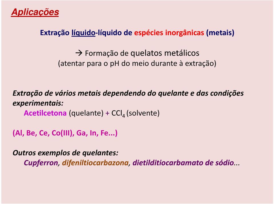das condições experimentais: Acetilcetona(quelante) + CCl 4 (solvente) (Al, Be, Ce, Co(III), Ga,