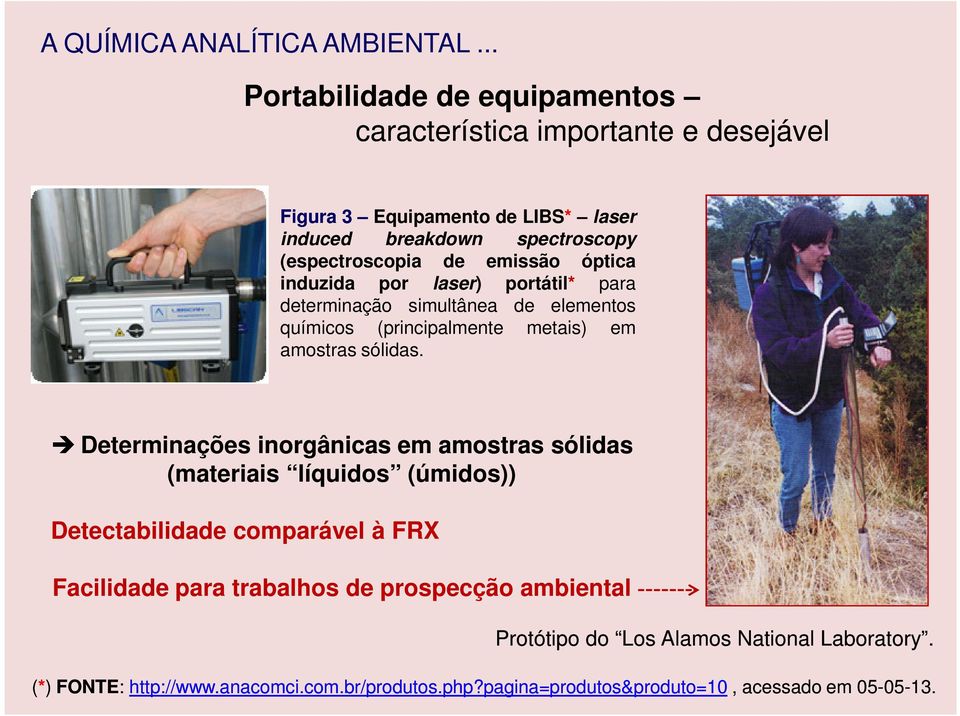 emissão óptica induzida por laser) portátil* para determinação simultânea de elementos químicos (principalmente metais) em amostras sólidas.