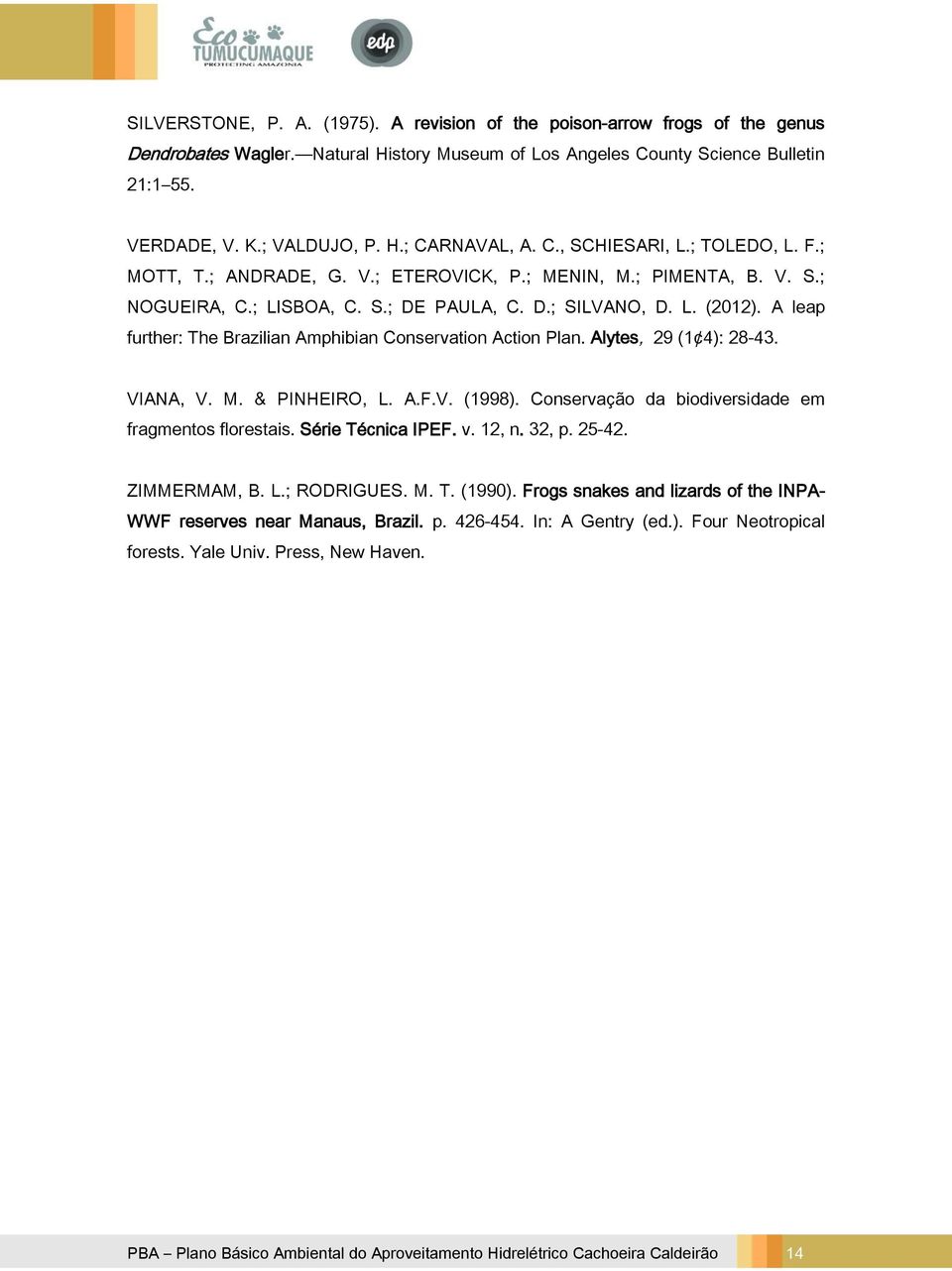 A leap further: The Brazilian Amphibian Conservation Action Plan. Alytes, 29 (1 4): 28-43. VIANA, V. M. & PINHEIRO, L. A.F.V. (1998). Conservação da biodiversidade em fragmentos florestais.