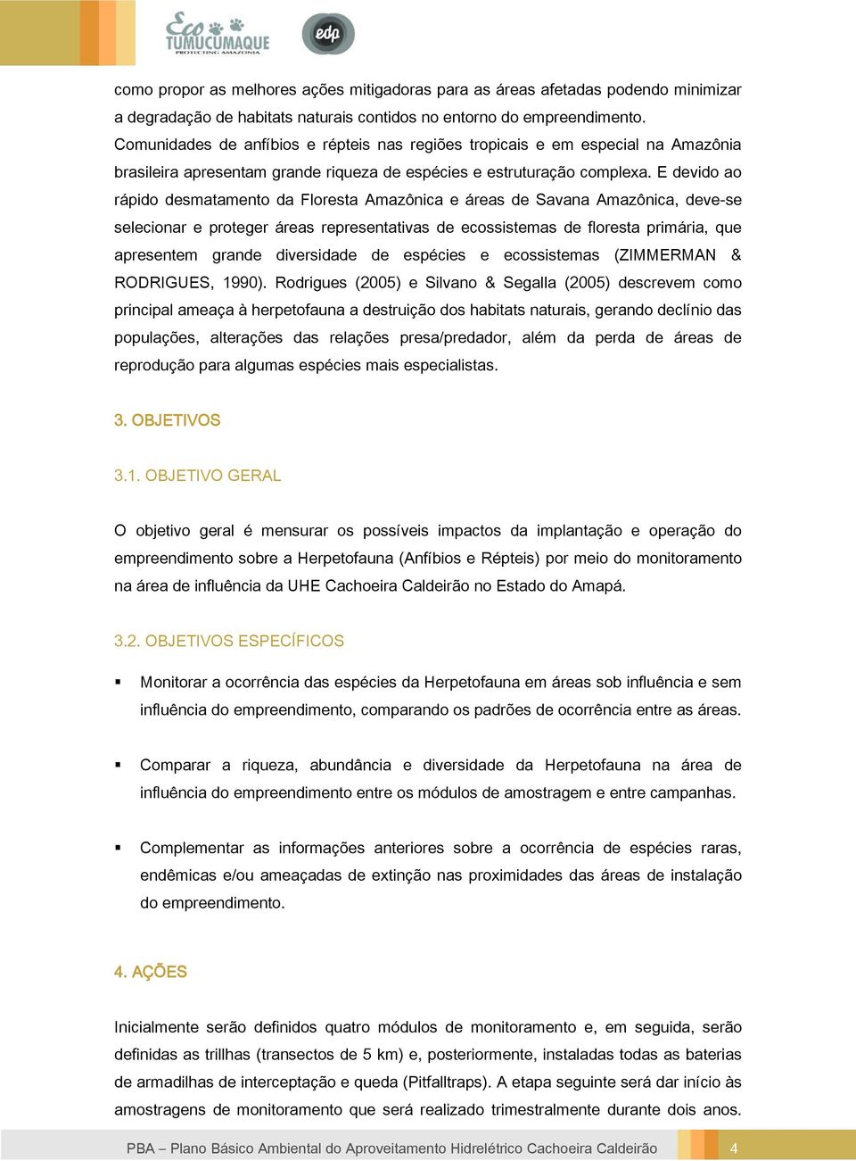 E devido ao rápido desmatamento da Floresta Amazônica e áreas de Savana Amazônica, deve-se selecionar e proteger áreas representativas de ecossistemas de floresta primária, que apresentem grande