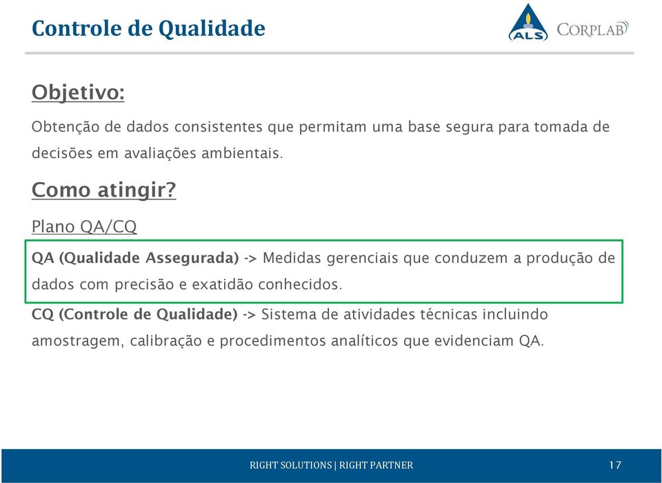 Plano QA/CQ QA (Qualidade Assegurada) -> Medidas gerenciais que conduzem a produção de dados com precisão e