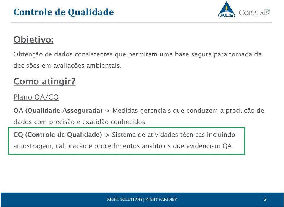 Plano QA/CQ QA (Qualidade Assegurada) -> Medidas gerenciais que conduzem a produção de dados com precisão e