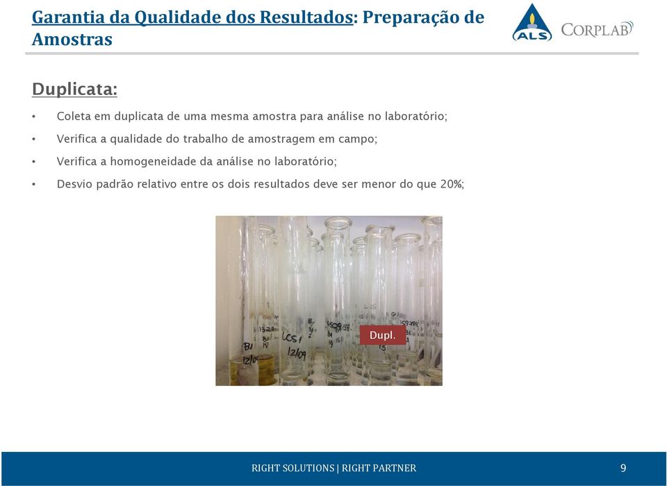 trabalho de amostragem em campo; Verifica a homogeneidade da análise no laboratório;