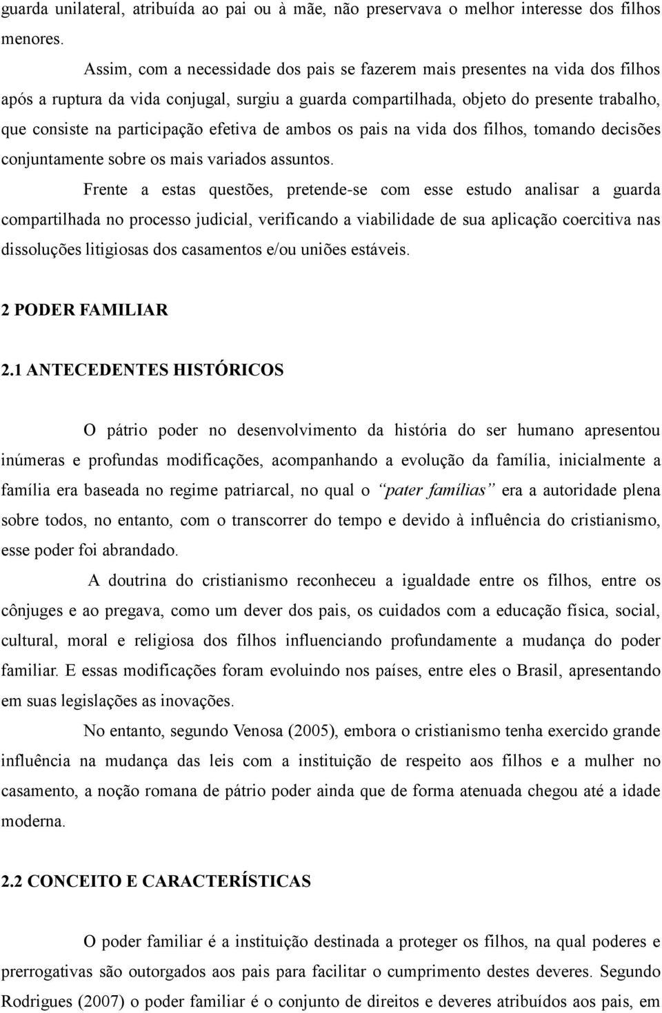 participação efetiva de ambos os pais na vida dos filhos, tomando decisões conjuntamente sobre os mais variados assuntos.