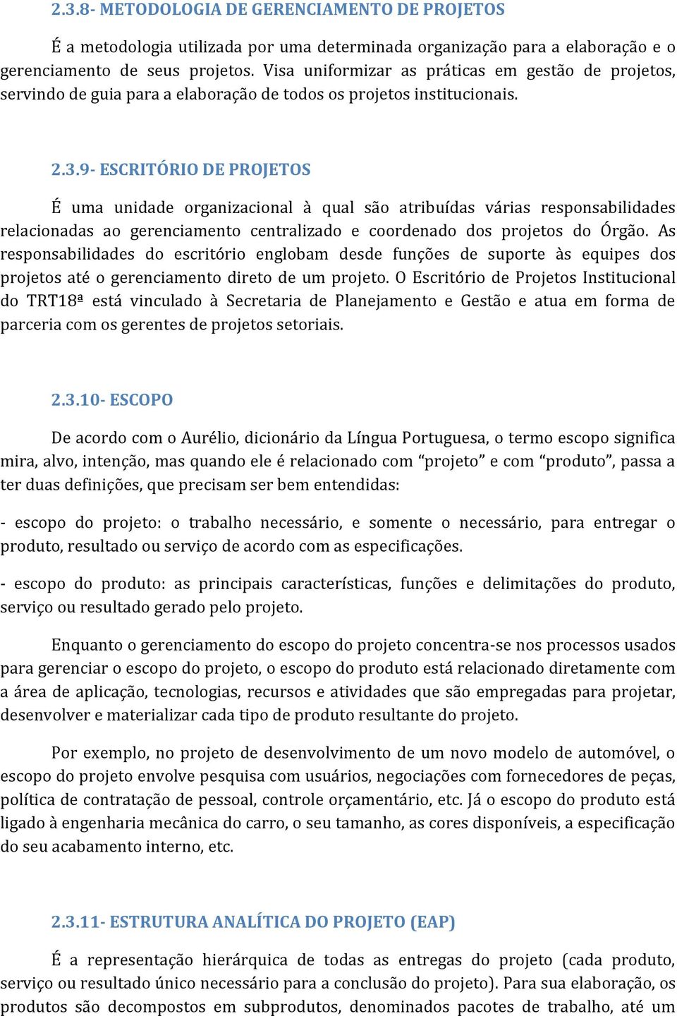 9- ESCRITÓRIO DE PROJETOS É uma unidade organizacional à qual são atribuídas várias responsabilidades relacionadas ao gerenciamento centralizado e coordenado dos projetos do Órgão.