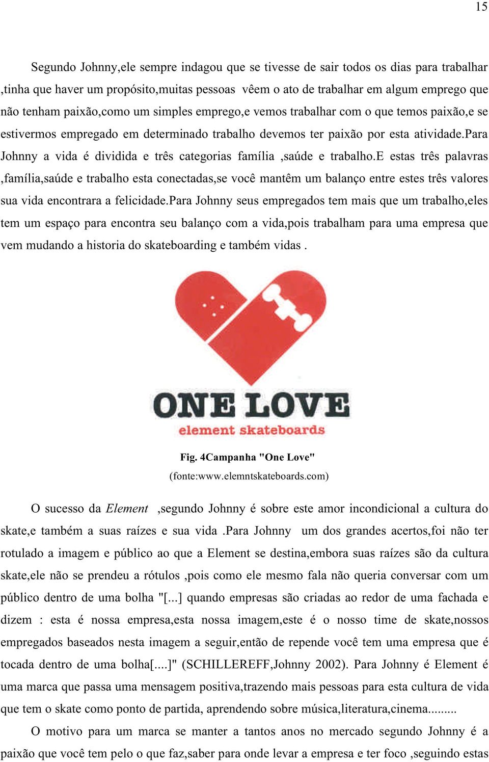 para Johnny a vida é dividida e três categorias família,saúde e trabalho.