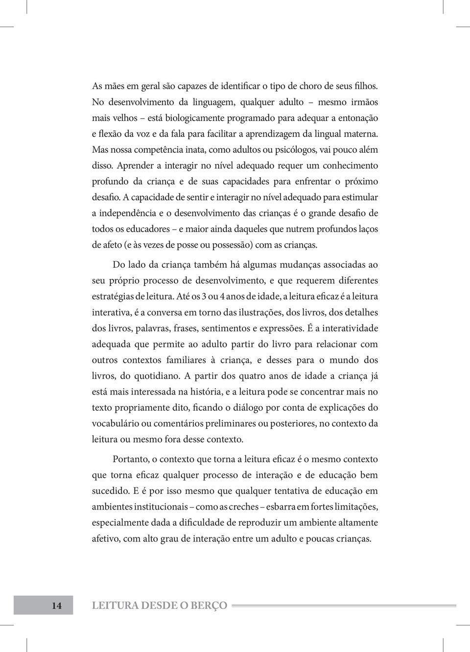 materna. Mas nossa competência inata, como adultos ou psicólogos, vai pouco além disso.