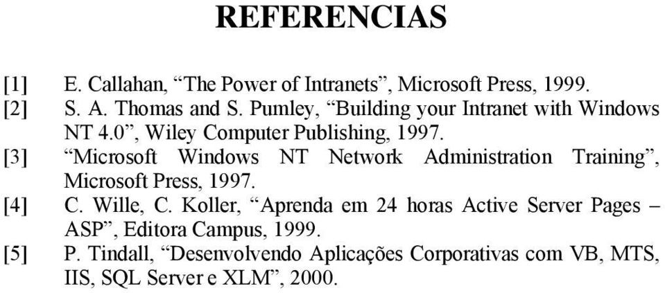 [3] Microsoft Windows NT Network Administration Training, Microsoft Press, 1997. [4] C. Wille, C.