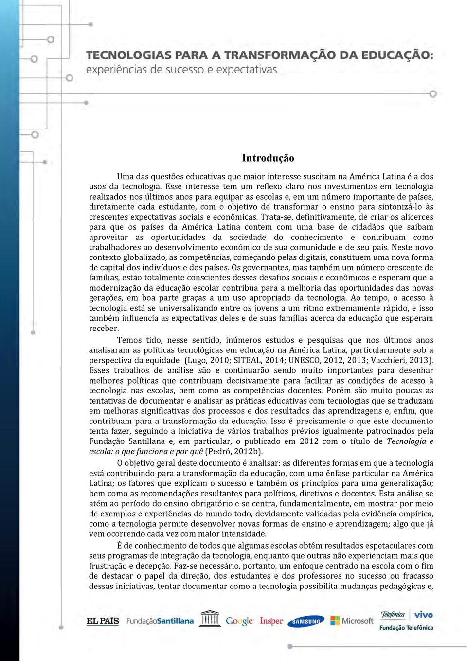 objetivo de transformar o ensino para sintonizá lo às crescentes expectativas sociais e econômicas.