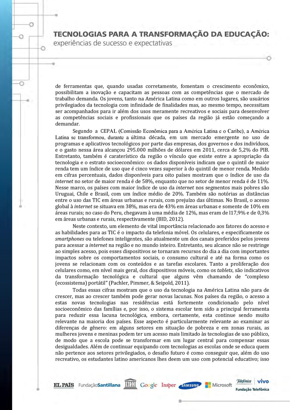 usos meramente recreativos e sociais para desenvolver as competências sociais e profissionais que os países da região já estão começando a demandar.