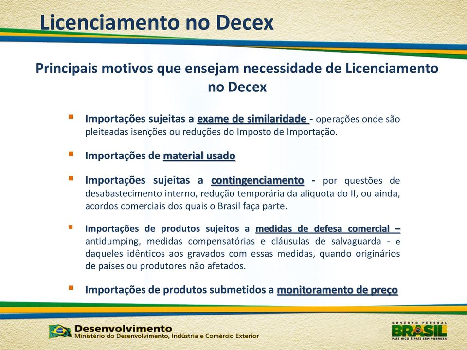 Importações de material usado Importações sujeitas a contingenciamento - por questões de desabastecimento interno, redução temporária da alíquota do II, ou ainda, acordos comerciais