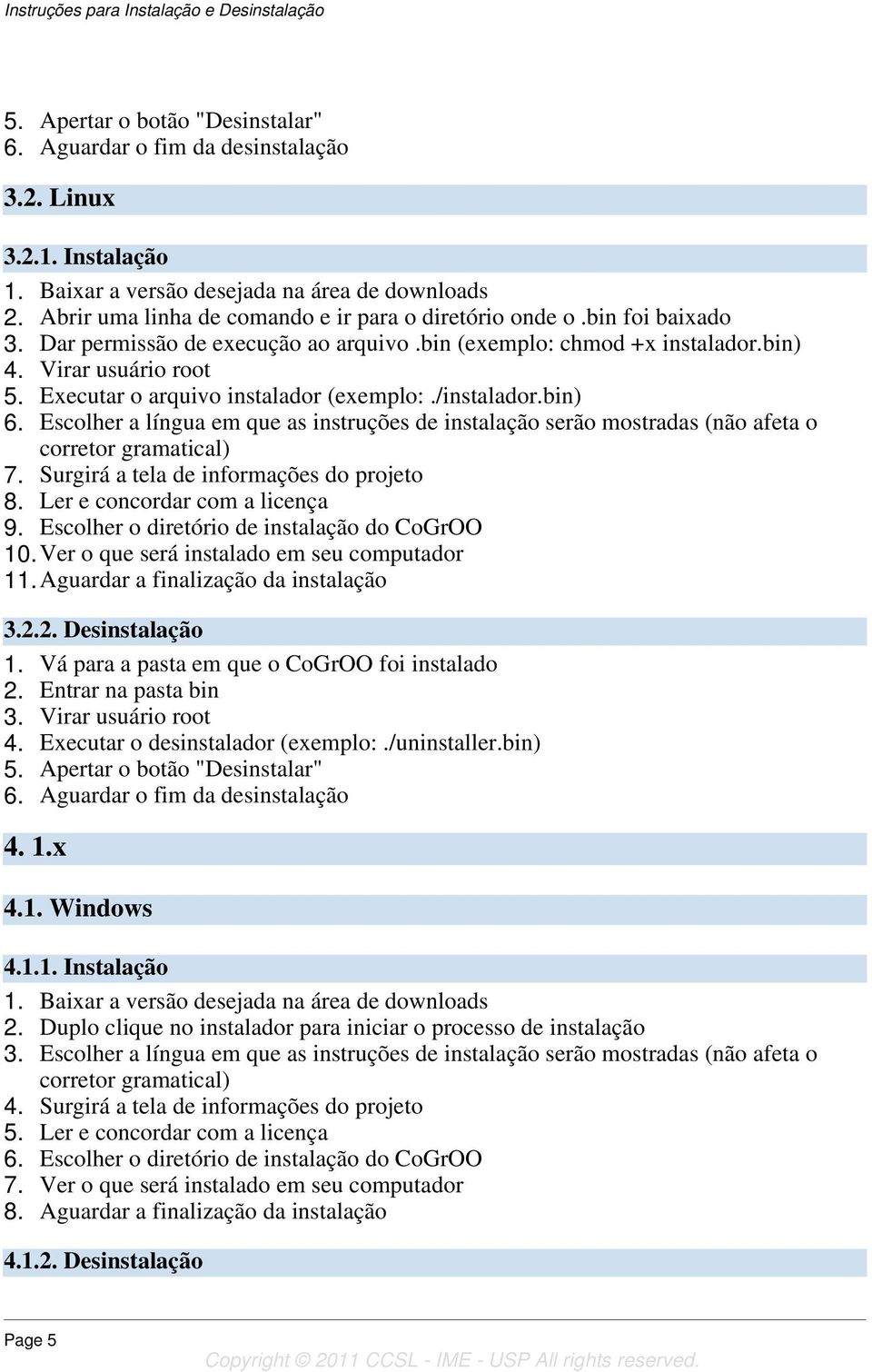 Surgirá a tela de informações do projeto 8. Ler e concordar com a licença 9. Escolher o diretório de instalação do CoGrOO 10.Ver o que será instalado em seu computador 11.