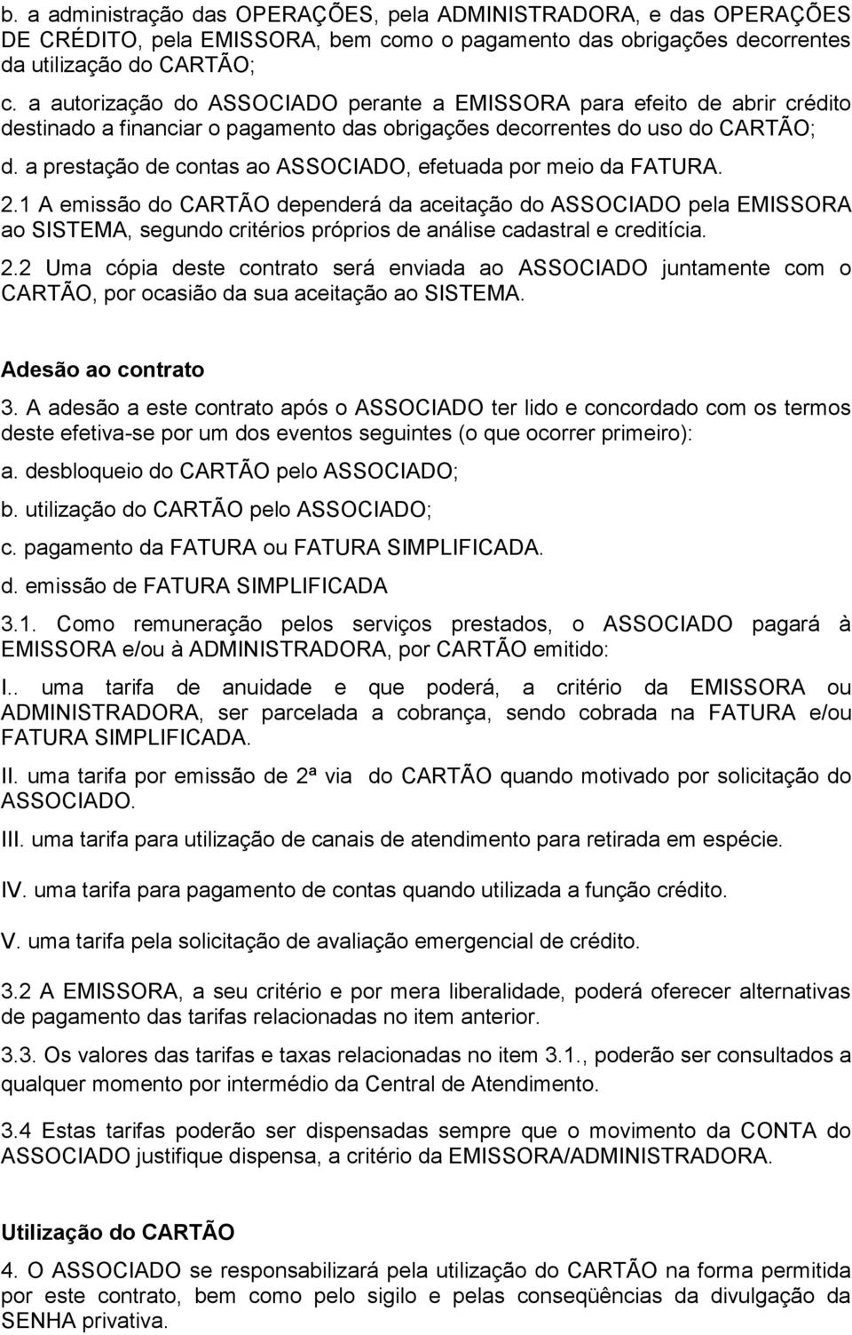 a prestação de contas ao ASSOCIADO, efetuada por meio da FATURA. 2.