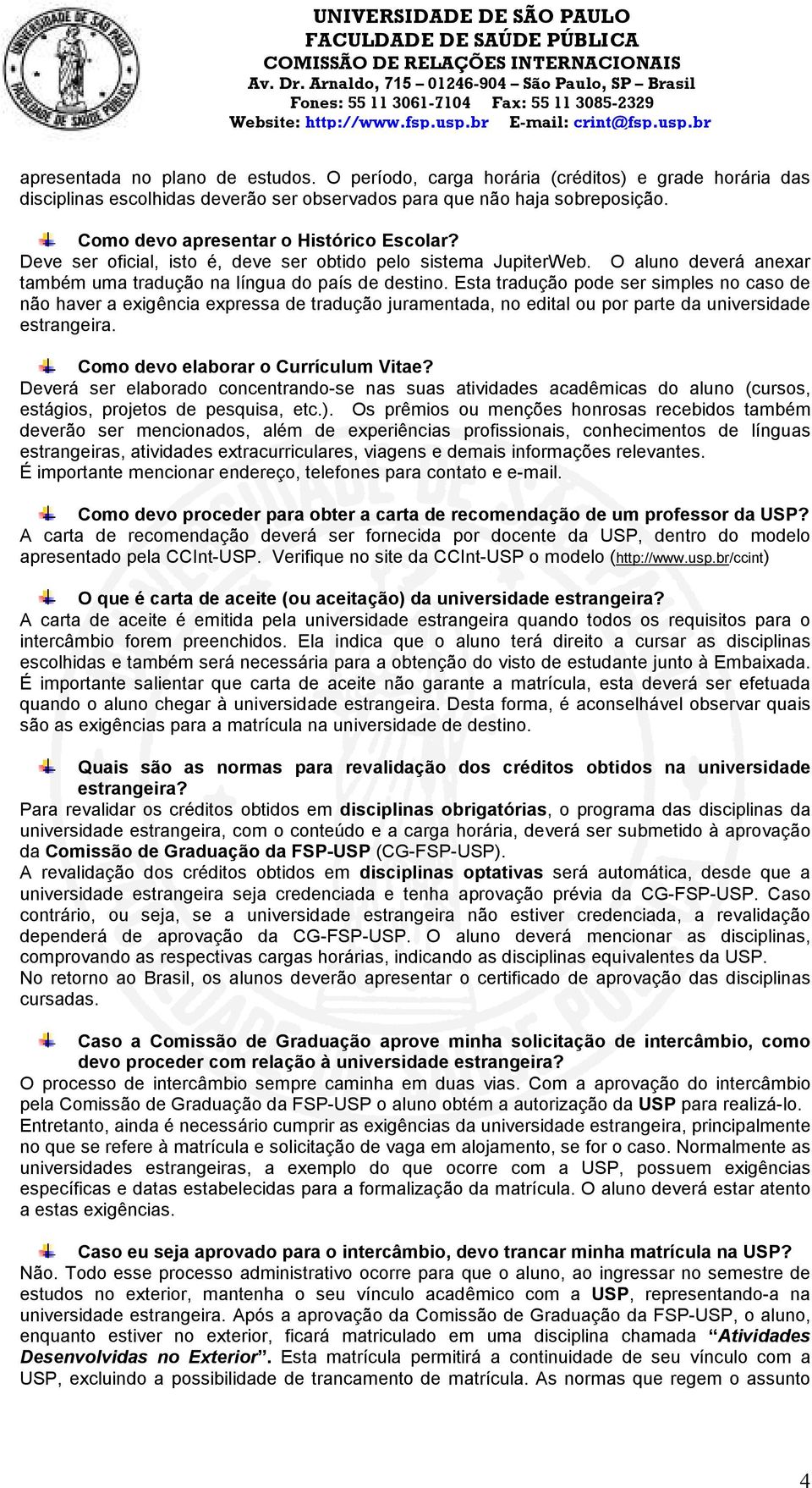 Esta tradução pode ser simples no caso de não haver a exigência expressa de tradução juramentada, no edital ou por parte da universidade estrangeira. Como devo elaborar o Currículum Vitae?