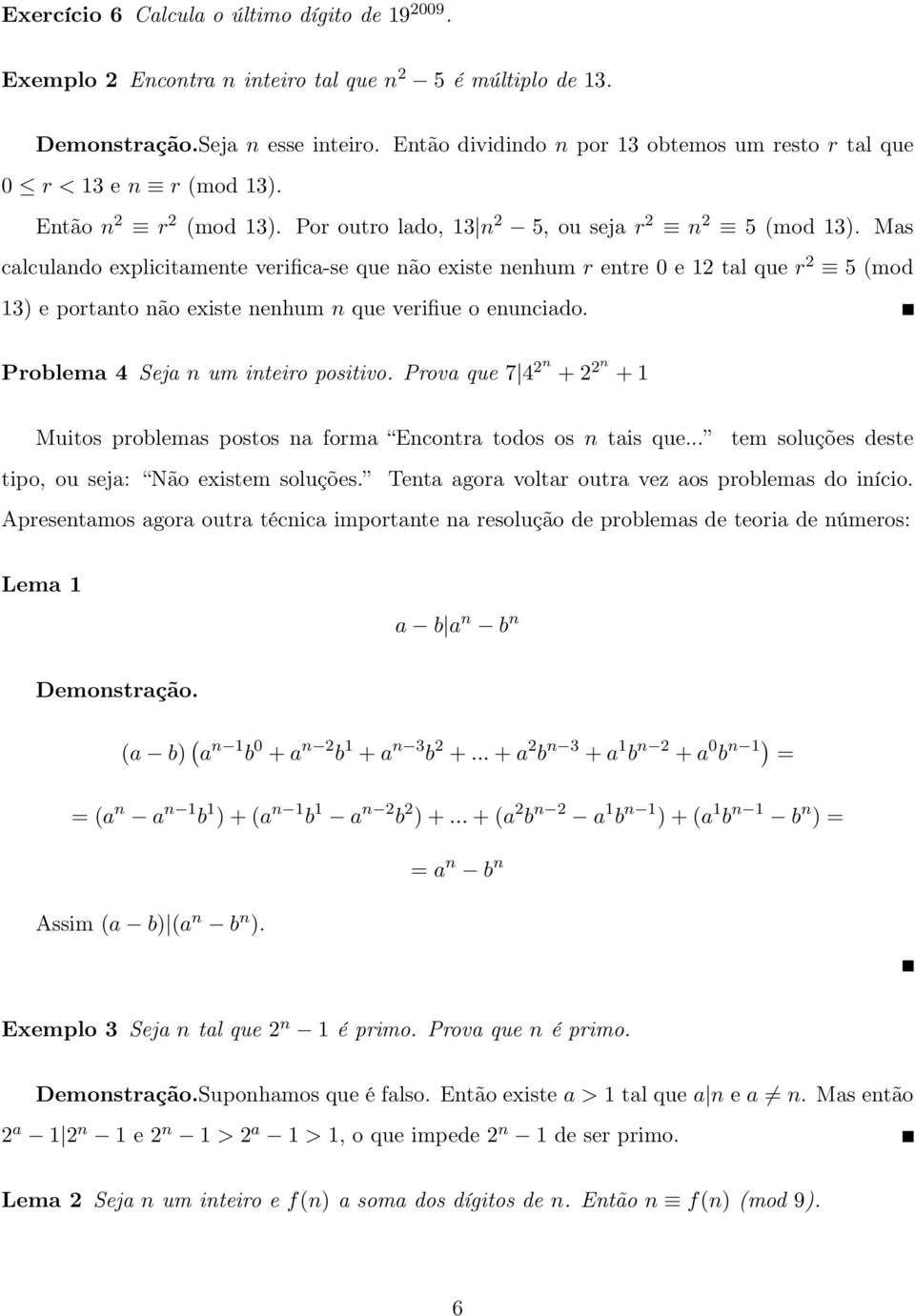 Mas calculando explicitamente verifica-se que não existe nenhum r entre 0 e 12 tal que r 2 5 (mod 13) e portanto não existe nenhum n que verifiue o enunciado. Problema 4 Seja n um inteiro positivo.