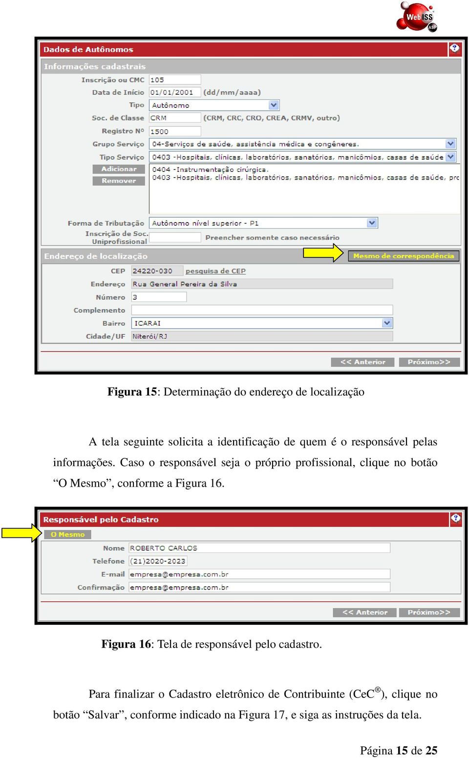 Caso o responsável seja o próprio profissional, clique no botão O Mesmo, conforme a Figura 16.