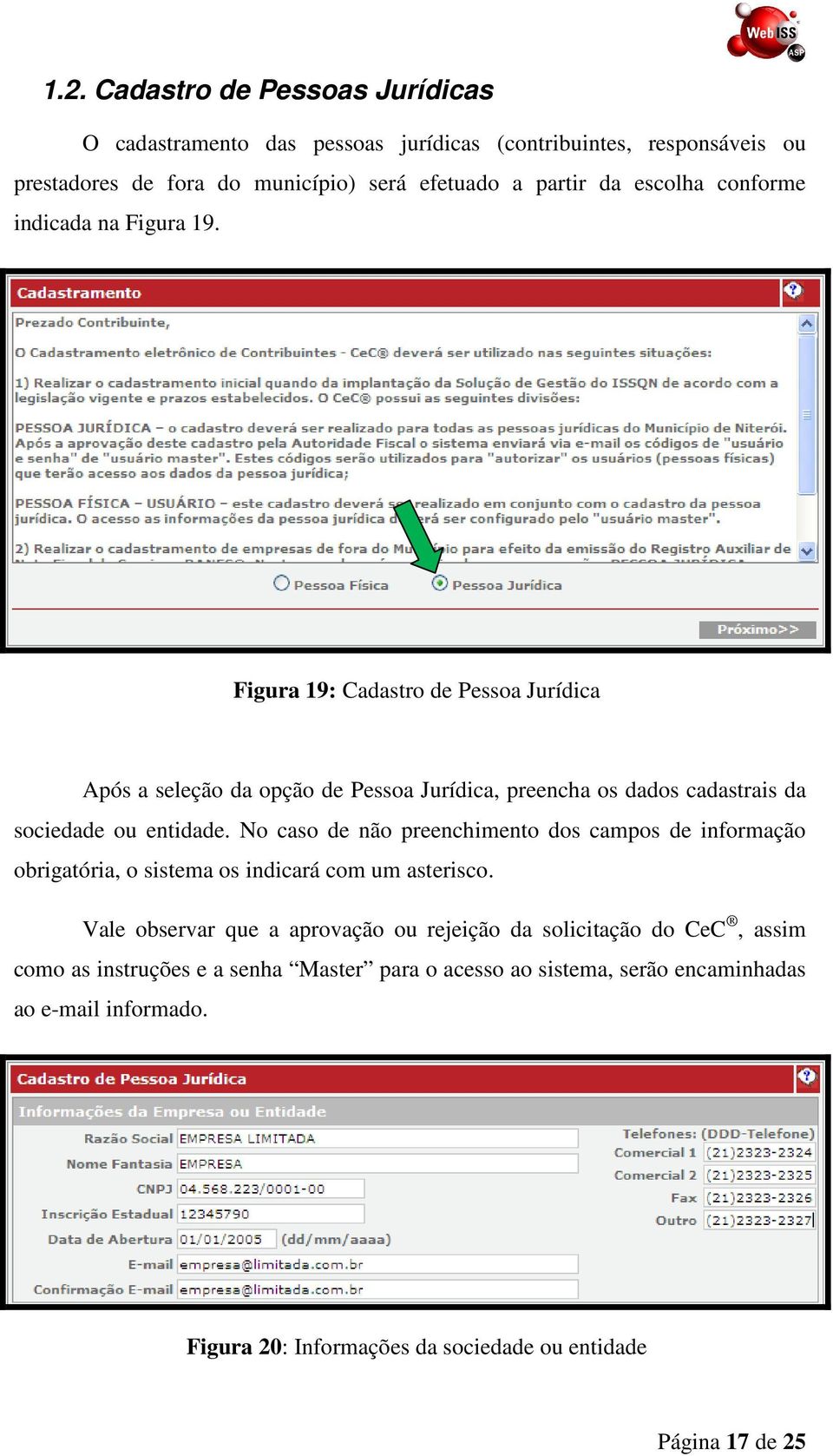 Figura 19: Cadastro de Pessoa Jurídica Após a seleção da opção de Pessoa Jurídica, preencha os dados cadastrais da sociedade ou entidade.