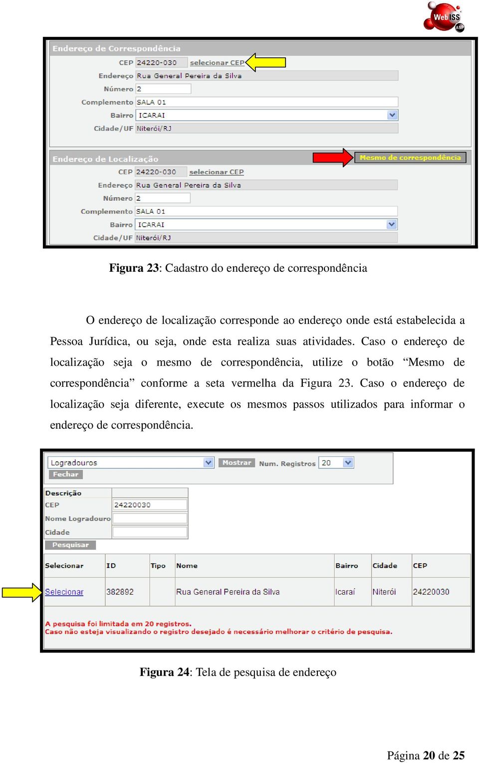 Caso o endereço de localização seja o mesmo de correspondência, utilize o botão Mesmo de correspondência conforme a seta