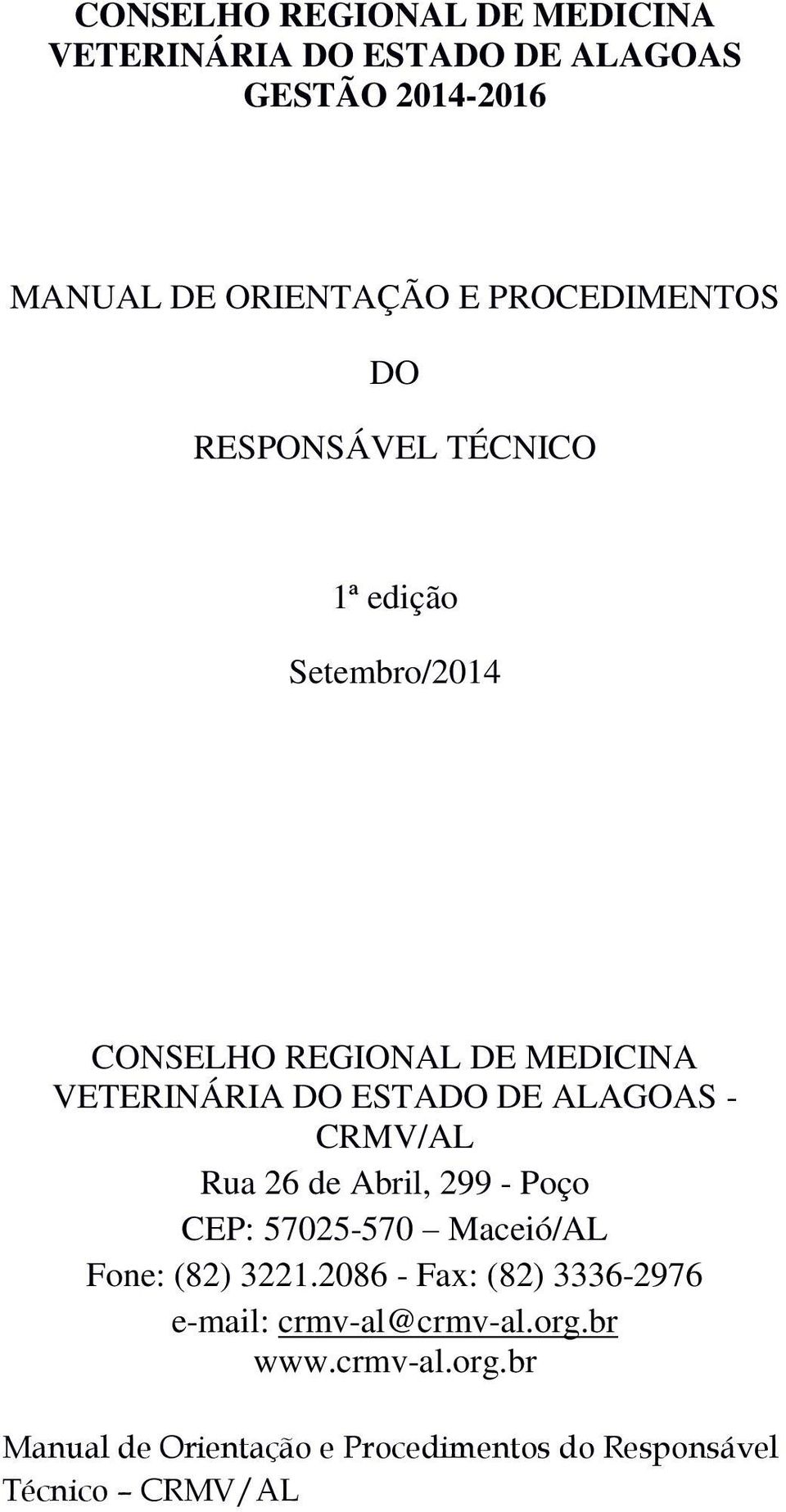 MEDICINA VETERINÁRIA DO ESTADO DE ALAGOAS - CRMV/AL Rua 26 de Abril, 299 - Poço CEP: 57025-570