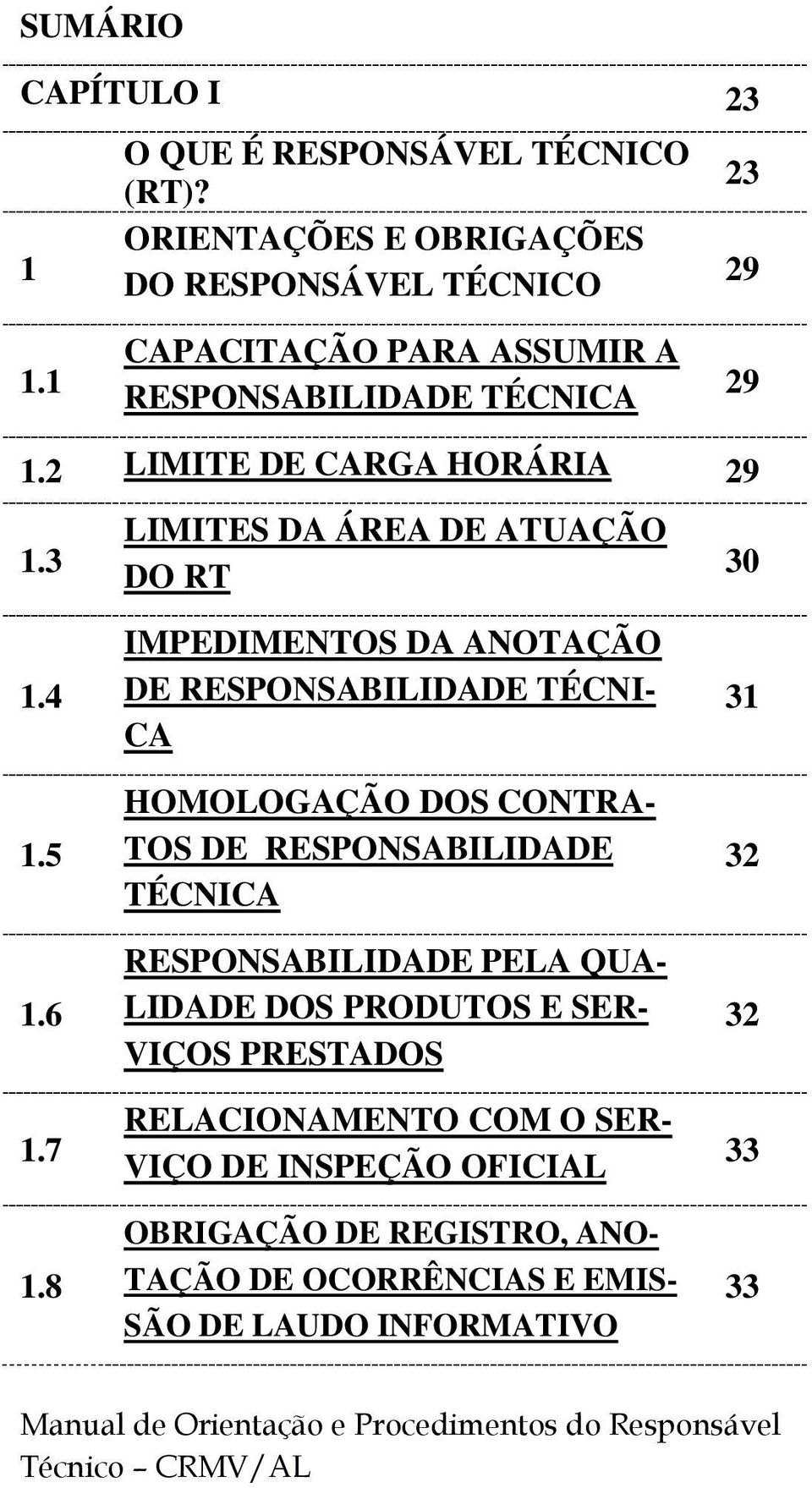 8 IMPEDIMENTOS DA ANOTAÇÃO DE RESPONSABILIDADE TÉCNI- CA HOMOLOGAÇÃO DOS CONTRA- TOS DE RESPONSABILIDADE TÉCNICA RESPONSABILIDADE PELA QUA- LIDADE DOS