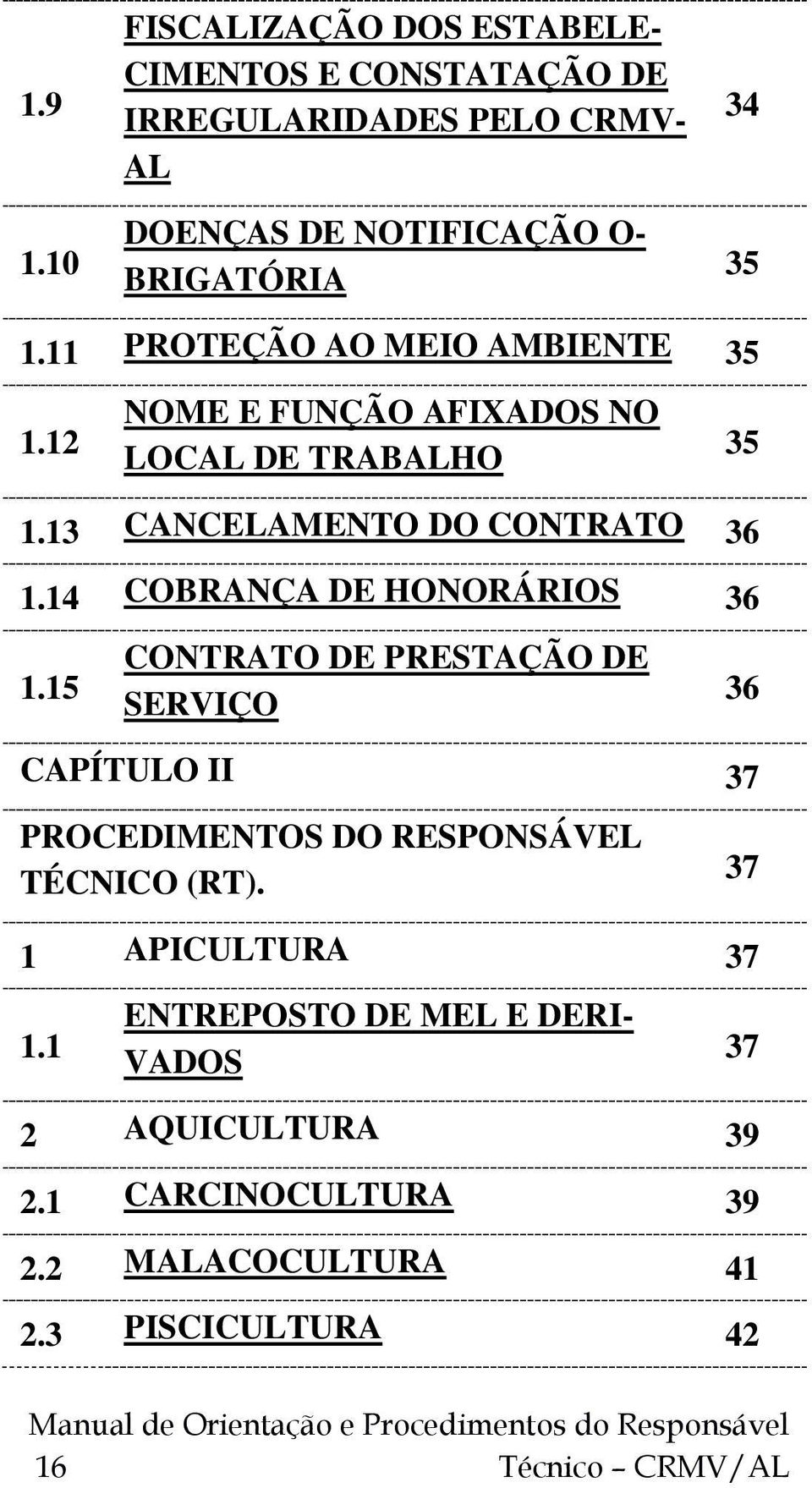 11 PROTEÇÃO AO MEIO AMBIENTE 35 1.12 NOME E FUNÇÃO AFIXADOS NO LOCAL DE TRABALHO 1.13 CANCELAMENTO DO CONTRATO 36 1.