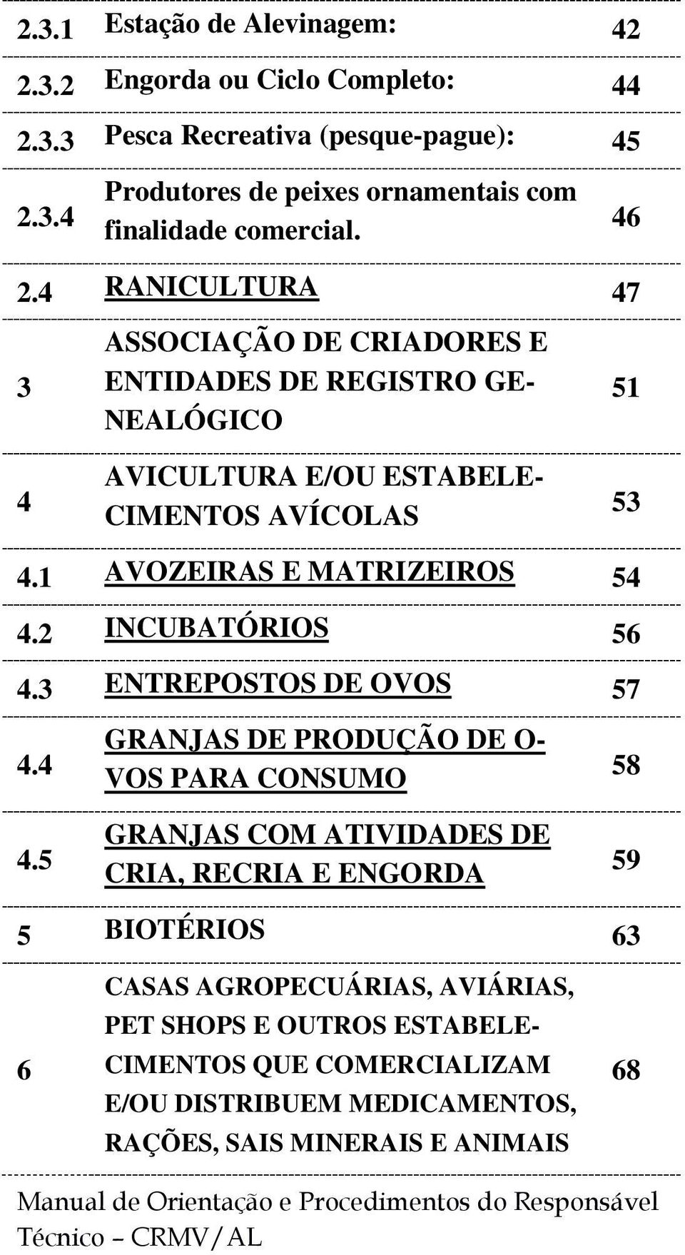 2 INCUBATÓRIOS 56 4.3 ENTREPOSTOS DE OVOS 57 4.4 4.